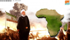 السياسة الإيرانية في أفريقيا.. من القوة الناعمة إلى الخلايا النائمة