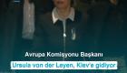 Avrupa Komisyonu Başkanı Ursula von der Leyen, Kiev'e gidiyor 