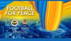 Fenerbahçe'den ''Ukrayna'da barış'' temalı dostluk maçı