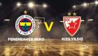 Fenerbahçe Beko Kızılyıldız basketbol maçı CANLI izle