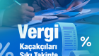 Vergi Kaçakçıları Sıkı Takipte 