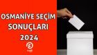 Osmaniye canlı seçim sonuçları 2024 oy oranları! Hangi parti önde