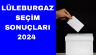 Kırklareli Lüleburgaz seçim sonuçları canlı 2024 