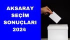 Aksaray Merkez seçim sonuçları canlı 2024 