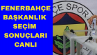 Fenerbahçe Başkanlık seçim sonuçları 2024 canlı: Aziz Yıldırım mı Ali Koç mu kazandı?