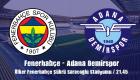 Fenerbahçe Adana Demirspor İlk 11 Maç Kadrosu