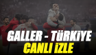  Galler Türkiye maçı için canlı izle EXXEN TV8 canlı yayın