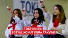TOKİ 500 bin sosyal konut kura tarihleri ve sonuç sorgulama