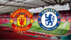 Manchester United Chelsea maçı ne zaman, hangi kanalda?