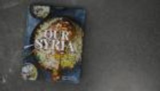 "سوريتنا" كتاب طهي عن الأطعمة السورية والمعاناة