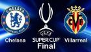 موعد مباراة تشيلسي وفياريال في السوبر الأوروبي والقنوات الناقلة